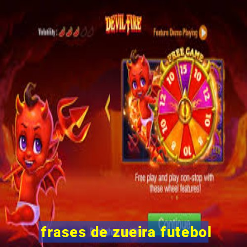 frases de zueira futebol